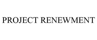 PROJECT RENEWMENT