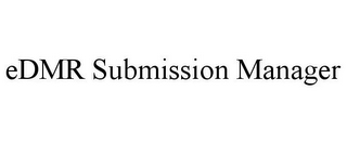 EDMR SUBMISSION MANAGER