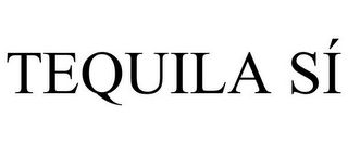 TEQUILA SÍ