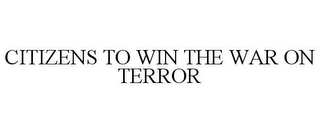 CITIZENS TO WIN THE WAR ON TERROR