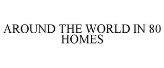 AROUND THE WORLD IN 80 HOMES