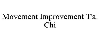 MOVEMENT IMPROVEMENT T'AI CHI