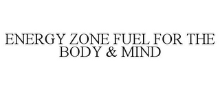 ENERGY ZONE FUEL FOR THE BODY & MIND