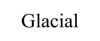 GLACIAL