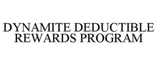 DYNAMITE DEDUCTIBLE REWARDS PROGRAM