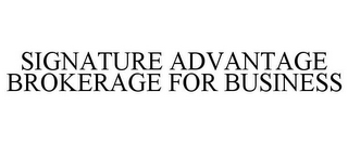 SIGNATURE ADVANTAGE BROKERAGE FOR BUSINESS