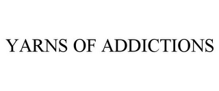 YARNS OF ADDICTIONS