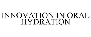 INNOVATION IN ORAL HYDRATION