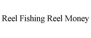 REEL FISHING REEL MONEY