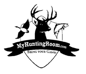 MYHUNTINGROOM.COM BRING YOUR GAME!