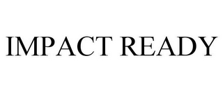 IMPACT READY