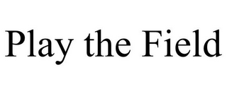 PLAY THE FIELD