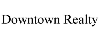 DOWNTOWN REALTY