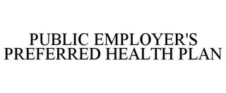 PUBLIC EMPLOYER'S PREFERRED HEALTH PLAN
