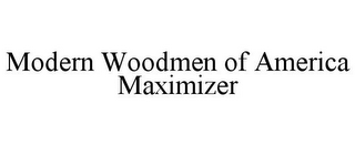 MODERN WOODMEN OF AMERICA MAXIMIZER