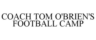 COACH TOM O'BRIEN'S FOOTBALL CAMP