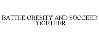 BATTLE OBESITY AND SUCCEED TOGETHER