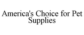 AMERICA'S CHOICE FOR PET SUPPLIES