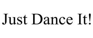 JUST DANCE IT!