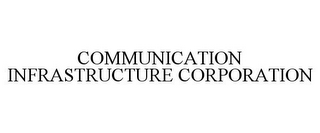 COMMUNICATION INFRASTRUCTURE CORPORATION