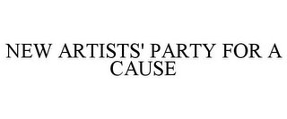 NEW ARTISTS' PARTY FOR A CAUSE