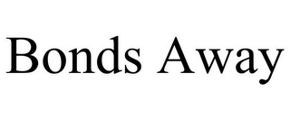 BONDS AWAY