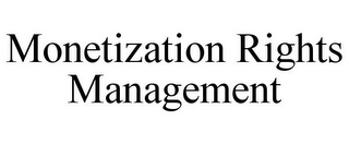 MONETIZATION RIGHTS MANAGEMENT