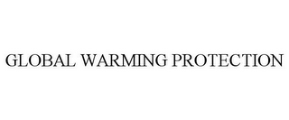 GLOBAL WARMING PROTECTION
