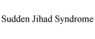 SUDDEN JIHAD SYNDROME