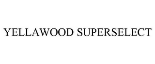 YELLAWOOD SUPERSELECT