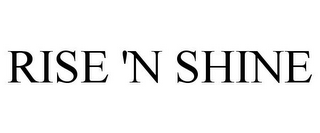 RISE 'N SHINE