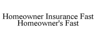 HOMEOWNER INSURANCE FAST HOMEOWNER'S FAST