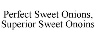 PERFECT SWEET ONIONS, SUPERIOR SWEET ONOINS