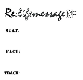 RE:LIFEMESSAGE NO STAT: FACT: TRACK: