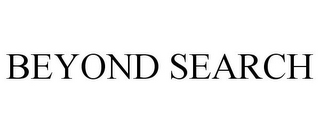BEYOND SEARCH