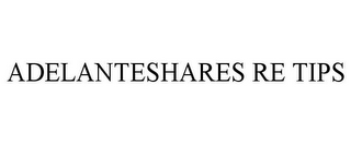 ADELANTESHARES RE TIPS