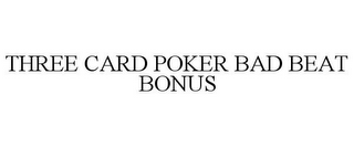 THREE CARD POKER BAD BEAT BONUS