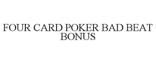 FOUR CARD POKER BAD BEAT BONUS