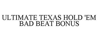 ULTIMATE TEXAS HOLD 'EM BAD BEAT BONUS