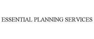 ESSENTIAL PLANNING SERVICES