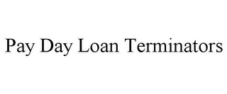 PAY DAY LOAN TERMINATORS
