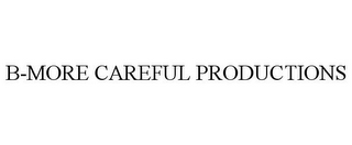 B-MORE CAREFUL PRODUCTIONS
