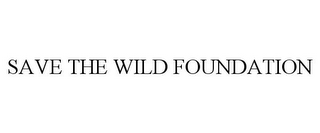 SAVE THE WILD FOUNDATION