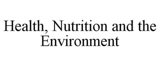 HEALTH, NUTRITION AND THE ENVIRONMENT