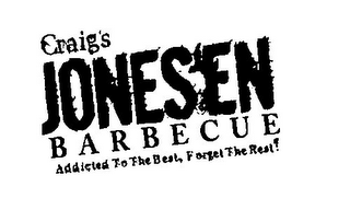 CRAIG'S JONES'EN BARBECUE ADDICTED TO THE BEST, FORGET THE REST!