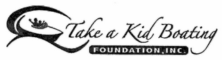 TAKE A KID BOATING FOUNDATION, INC.