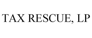 TAX RESCUE, LP