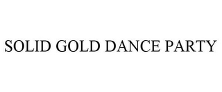 SOLID GOLD DANCE PARTY