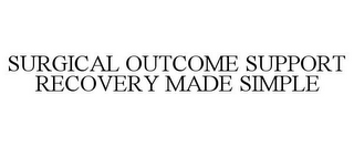 SURGICAL OUTCOME SUPPORT RECOVERY MADE SIMPLE