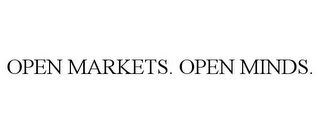 OPEN MARKETS. OPEN MINDS.